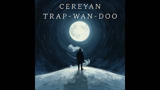 Cereyan - TRAP-WAN-DOO (Official Lyric Video)