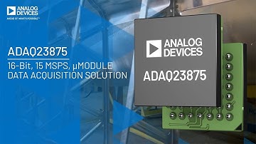 ADAQ23875: 16-Bit, 15 MSPS, μModule® Data Acquisition Solution