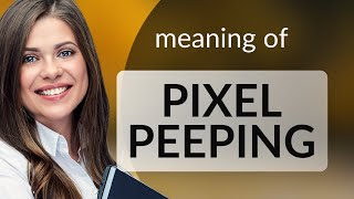 Understanding Pixel Peeping: A Deep Dive into Digital Photography