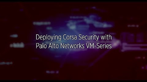 Deploying Corsa Security with Palo Alto Networks VM-Series