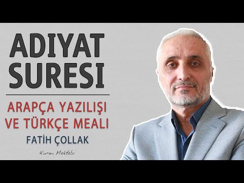 Adiyat suresi anlamı dinle Fatih Çollak 2 (Adiyat suresi arapça yazılışı okunuşu ve meali)