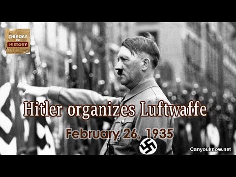 Hitler organizes Luftwaffe - February 26 1935 This Day in History