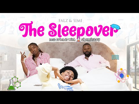 THE SLEEPOVER- BEST FRIENDS WITH CHEMISTRY FT FALZ & SIMI