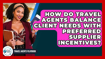 How Do Travel Agents Balance Client Needs With Preferred Supplier Incentives?