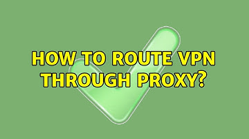 Ubuntu: How to route vpn through proxy?