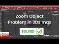 Zoom Object problem in 3dsmax
