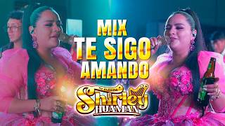 SHIRLEY HUAMAN - MIX TE SIGO AMANDO - Concierto 2026