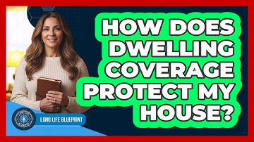 How Does Dwelling Coverage Protect My House?