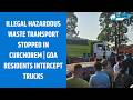 Illegal Hazardous Waste Transport Stopped in Curchorem | Goa Residents Intercept Trucks