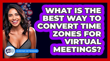 What Is The Best Way To Convert Time Zones For Virtual Meetings? - Everyday-Networking