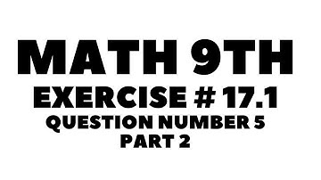 Math 9th Exercise # 17.1 Question Number 5 Part 2 ||Aftab Ahmad Nasir