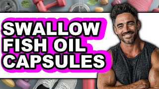 How To Swallow Fish Oil Capsules Updated
