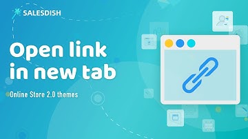 Salesdish New tab open link guide for Shopify online store 2.0 themes