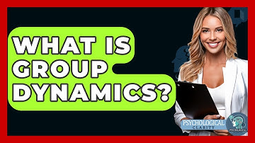 What Is Group Dynamics? - Psychological Clarity