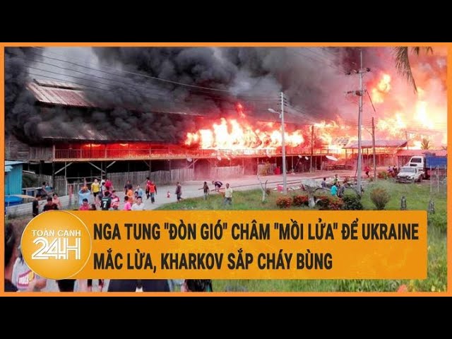 Điểm nóng quốc tế: Nga tung đòn gió châm mồi lửa để Ukraine mắc lừa, Kharkov sắp cháy bùng class=