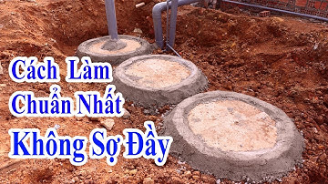 Trước khi làm nhà hãy xem ngay video này. Cách làm hầm tự hoại chuẩn nhất và không bao giờ bị đầy