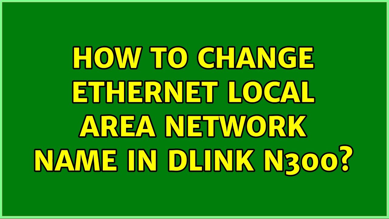 how-to-change-ethernet-local-area-network-name-in-dlink-n300-youtube