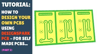TUTORIAL: How to Design Your Own Custom PCBs For Copper Clad Boards - DesignSpark PCB - Part 2