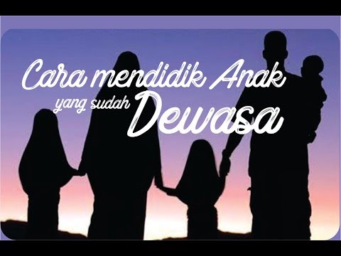 Video: Cara Membesarkan Anak Dewasa