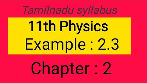 Example 2.3, Chapter- 2, 11th Physics samacheer kalvi , Tamil explanation
