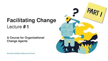 Facilitating Change 2021 - Lecture 1, Part 1