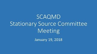 SCAQMD Stationary Source Committee Meeting - January 19, 2018