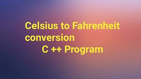 Celsius to Fahrenheit conversion | c++ program|