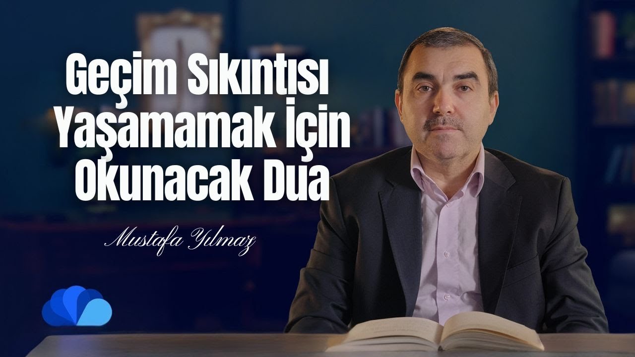 Geçim Sıkıntısı Yaşamamak İçin Okunacak Dua I Olaylar ve Dualar I Mustafa Yılmaz
