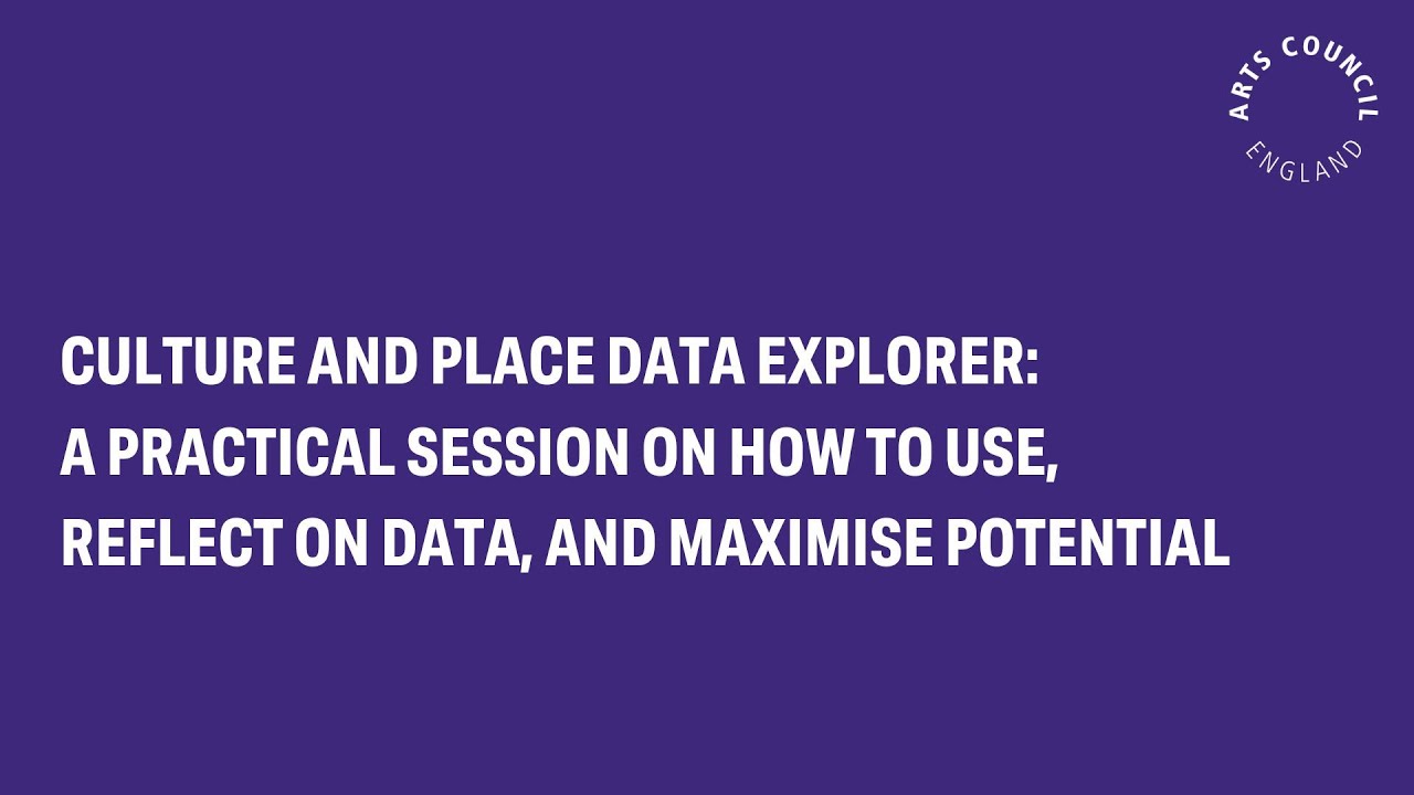 Culture and Place Data Explorer: A practical session on how to use and maximise potential