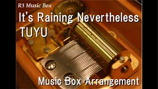 It's Raining Nevertheless/Tuyu [Music Box]