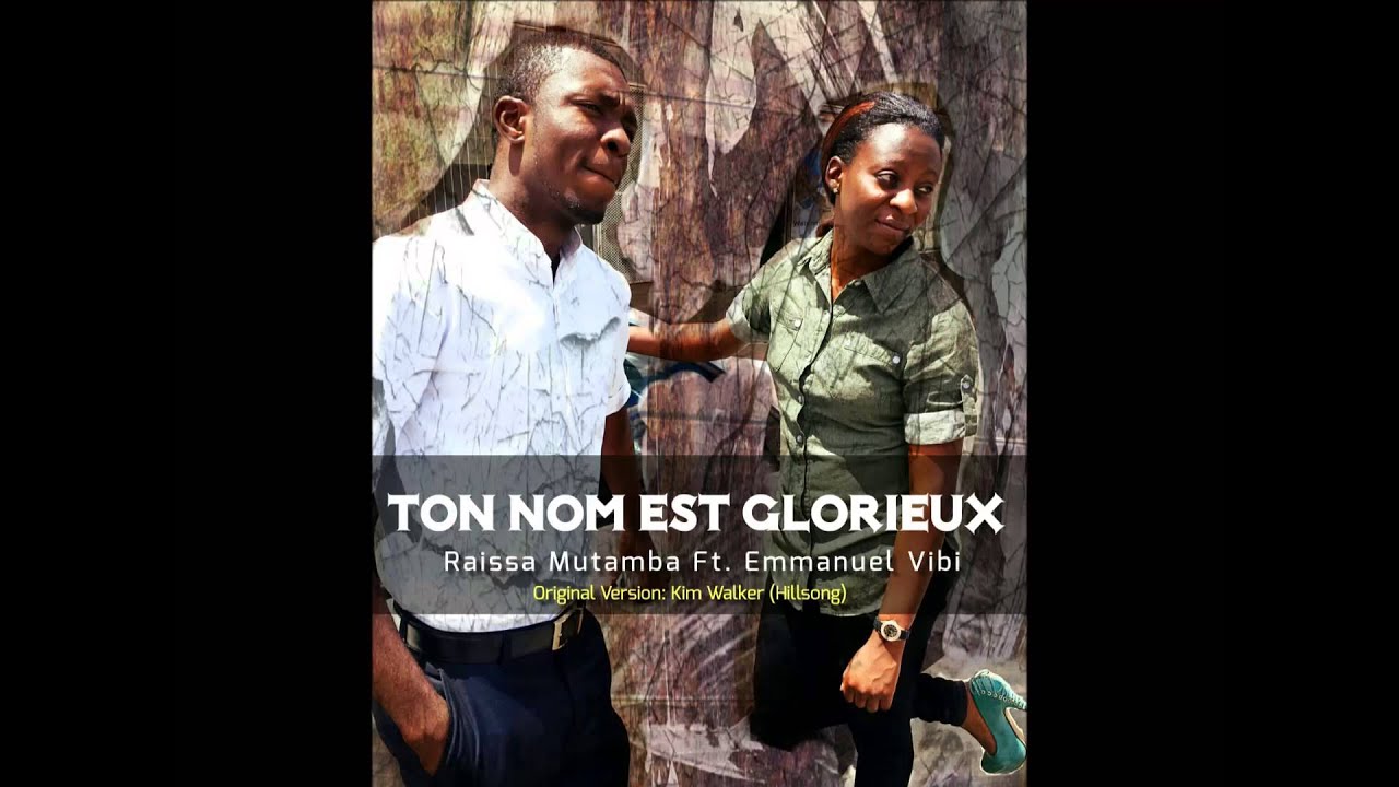 Raissa Mutamba - Ton nom est glorieux feat Emmanuel Vibi - YouTube