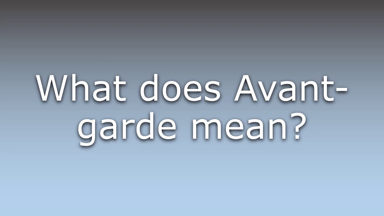 What does Avantgarde mean? YouTube