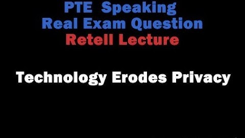 Technology erodes privacy  | Retell Lecture | PTE Speaking | PTE Real Exam Question