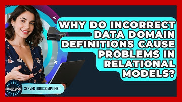 Why Do Incorrect Data Domain Definitions Cause Problems In Relational Models?