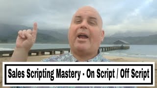 Mastering Sales Scripts: On Script Vs. Off Script (Part 1 Of 7)