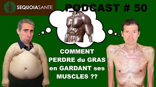 COMMENT PERDRE DU GRAS SANS PERDRE DE MUSCLE (Podcast #50)