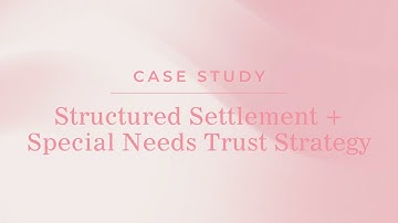 Structured Settlement + Special Needs Trust: A Real Case Study