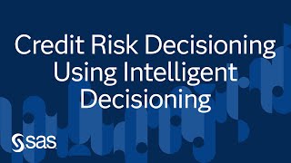 Credit Risk Decisioning Using Intelligent Decisioning on SAS Viya | Ask the Expert