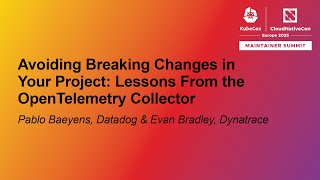 Avoiding Breaking Changes in Your Project: Lessons From the OpenTele... Pablo Baeyens & Evan Bradley