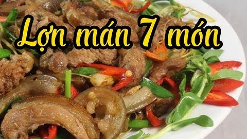 Cách nấu  lợn mán 7 món từ A đến Z siêu ngon, siêu nhanh, siêu dễ - ẩm thực Tây Bắc
