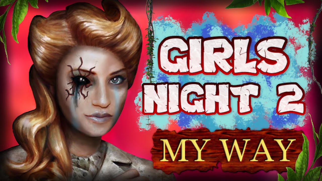Girls Night 2 - Escape The Night MY WAY!!!