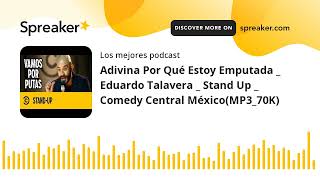 Adivina Por Qué Estoy Emputada _ Eduardo Talavera _ Stand Up _  Comedy Central México(MP3_70K)
