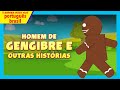 Homem De Gengibre e outras histórias | Histórias infantis | Histórias curtas para crianças #portugal