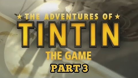 The Adventures of Tintin: The Secret of the Unicorn No Commentary - Gameplay Walkthrough - Part 3