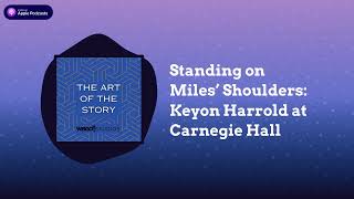 Standing on Miles’ Shoulders: Keyon Harrold at Carnegie Hall | The Art of the Story