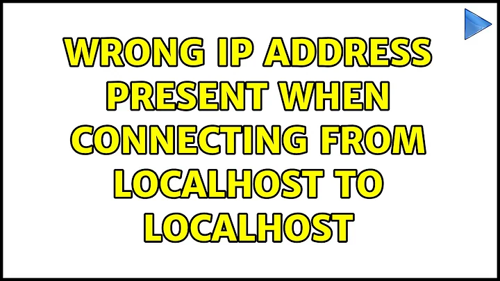 Wrong IP address present when connecting from localhost to localhost (2 Solutions!!)