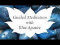 🙏 BLUE APATITE Meditation 🙏 | Stone of Insight | Crystal Wisdom Guided Meditation