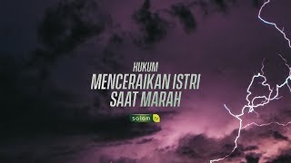 Hukum Orang Yang Menceraikan Istrinya Saat Marah - Ustadz Ali Masnur, Lc