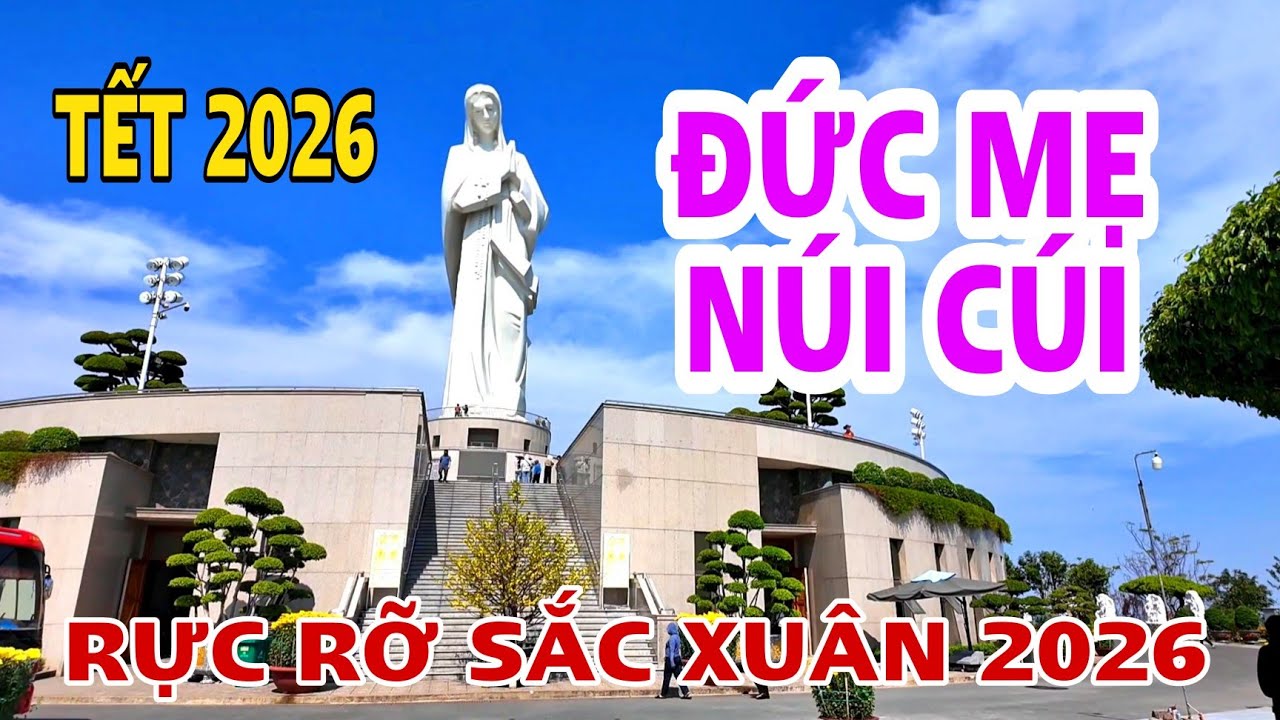QUÁ ĐẸP ĐỨC MẸ NÚI CÚI RỰC RỠ SẮC XUÂN 2026