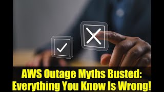 AWS Outage Myths Busted: Everything You Know Is Wrong!
